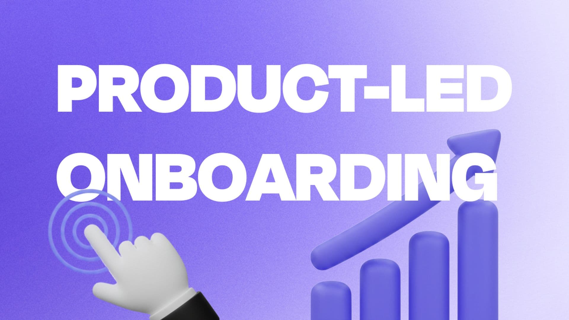 Product-Led Onboarding: Types, Examples, Tips, and More!