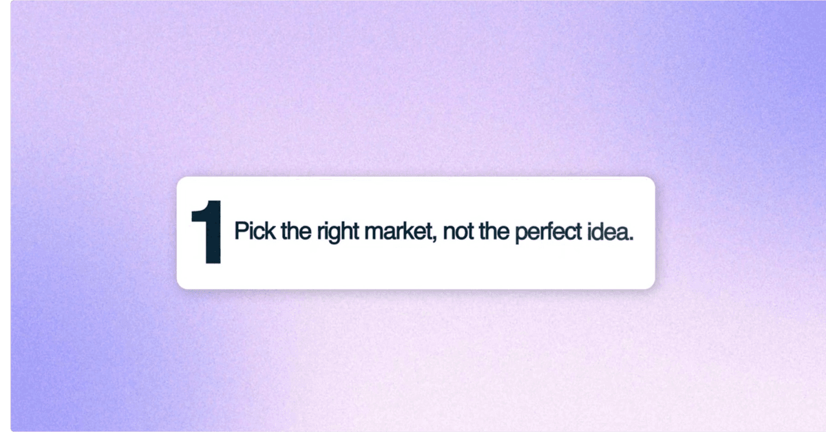 Pick the right market, not the perfect idea