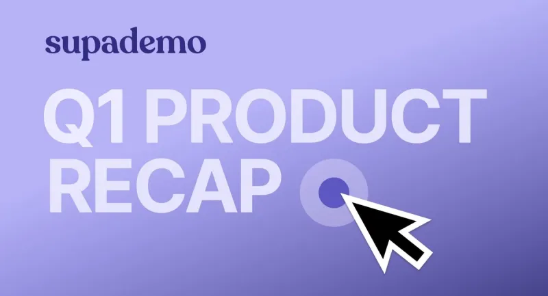 Q1 Supademo Feature Recap