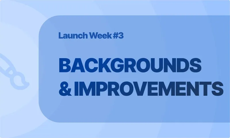 Launch Week Day 3: Custom Backgrounds and Improvements