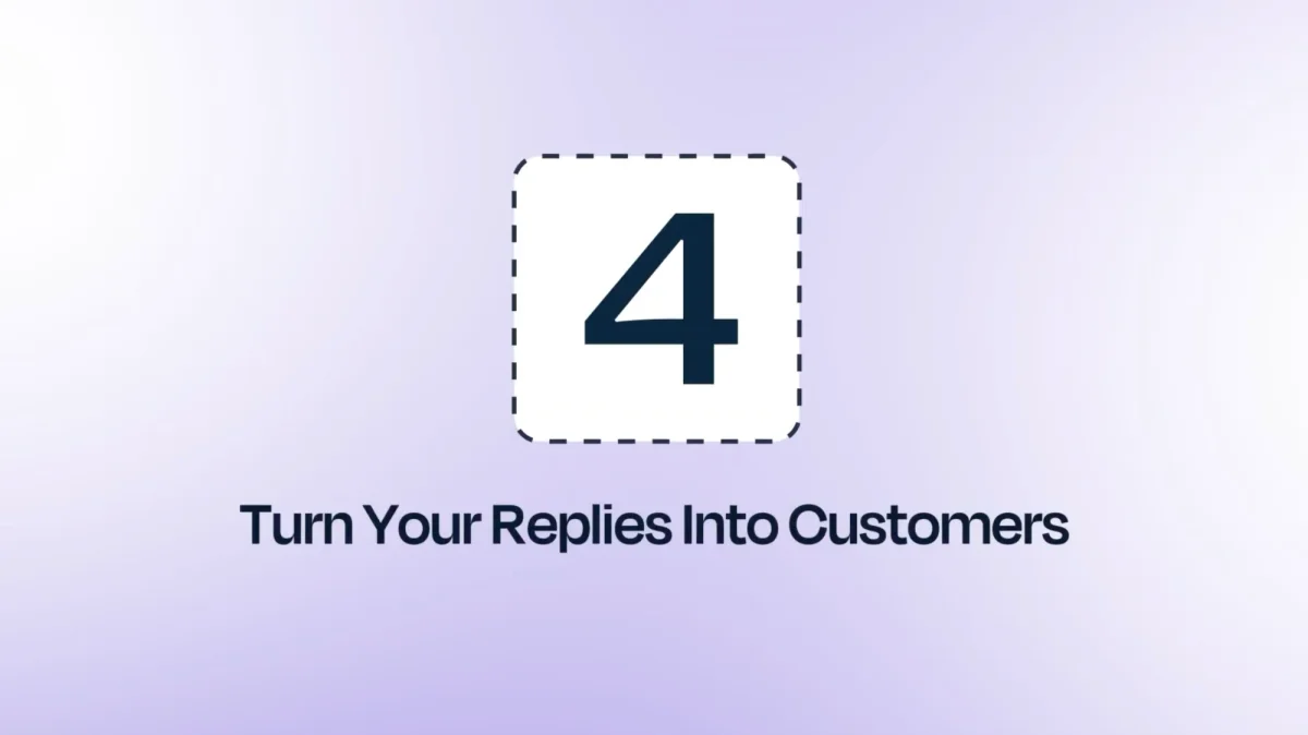 Step 4: turn your replies into customers